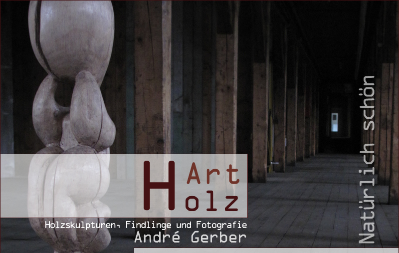 HartHolzArt - André Gerber - Holzskulpturen & Fotografien